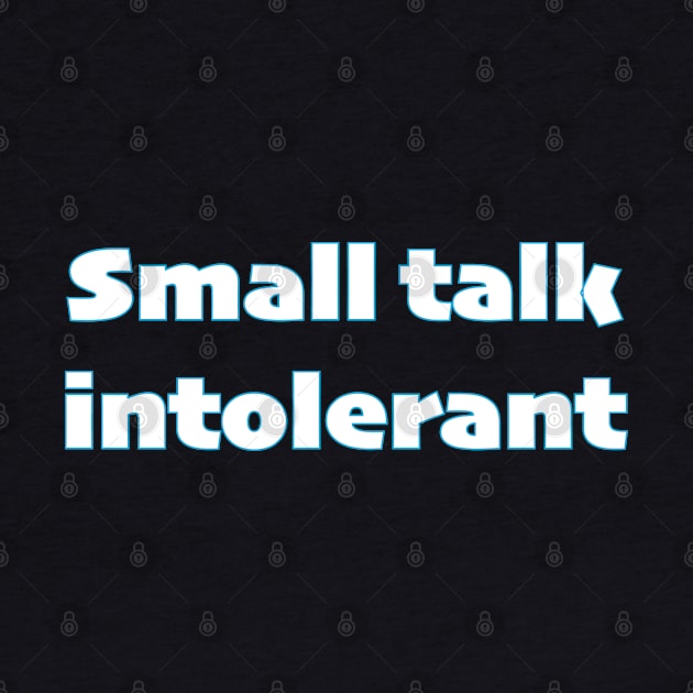 Small talk intolerant - white text by TheCluckShack